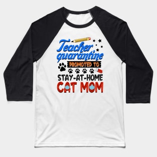 Teacher Quarantine Promoted To Stay At Home Cat Mom Baseball T-Shirt